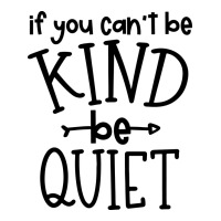 kind be quiet | Teevron