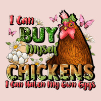 I Can Buy Myself Chickens I Can Hatch My Own Eggs Premium Sweatshirt | Teevron