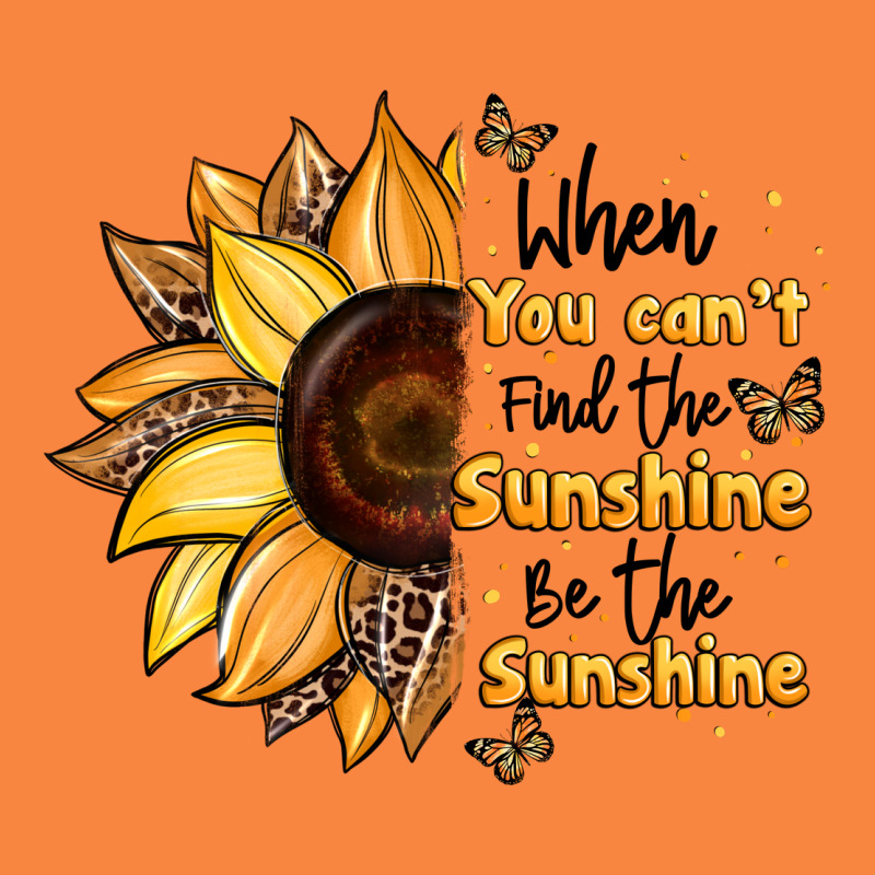 When You Can't Find The Sunshine Be The Sunshine Premium Sweatshirt by JahusDesignShop | Teevron