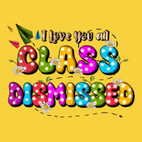 I Love You All Class Dismissed Premium Sweatshirt | Teevron