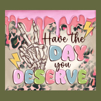 Have The Day You Deserve Long Sleeve Tee | Teevron