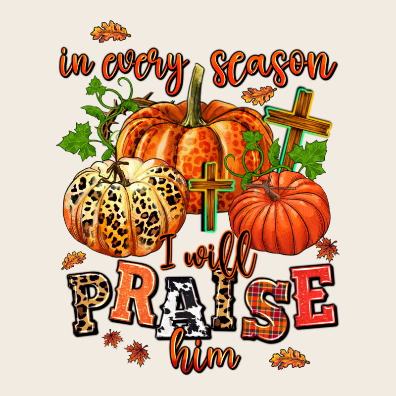 In Every Season I Will Praise Him Premium Sweatshirt by AdoDesignShop | Teevron