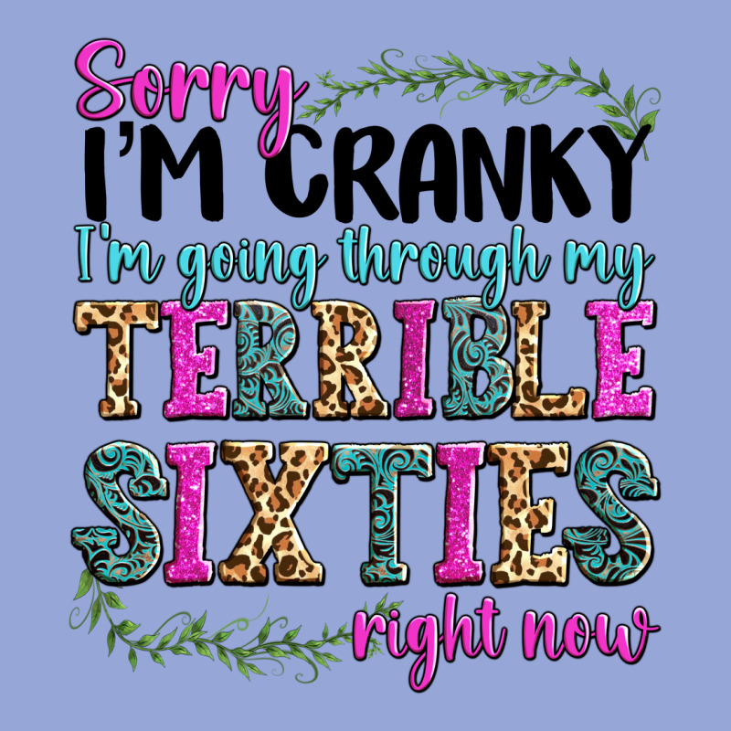 Sorry I’m Cranky I’m Going Through My Terrible Classic Tee by texasbilliewilder | Teevron