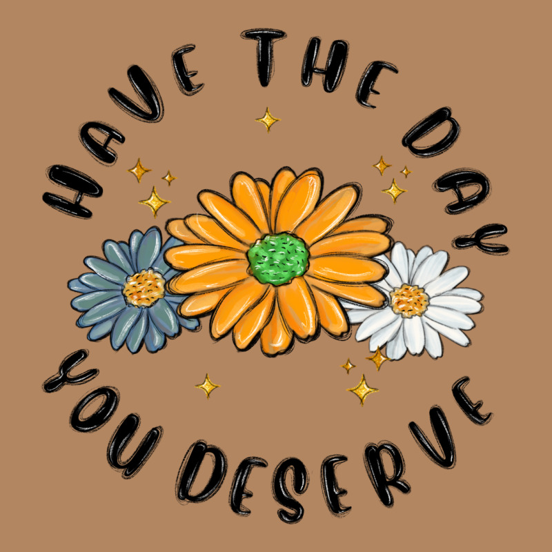 Have The Day You Deserve Long Sleeve Tee by MaliasSmallBusiness | Teevron