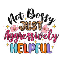 not bossy just aggressively helpful | Teevron
