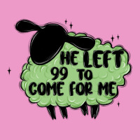 He Left The 99 To Come For Me Urban Hoodie | Teevron