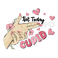 not today cupid | Teevron