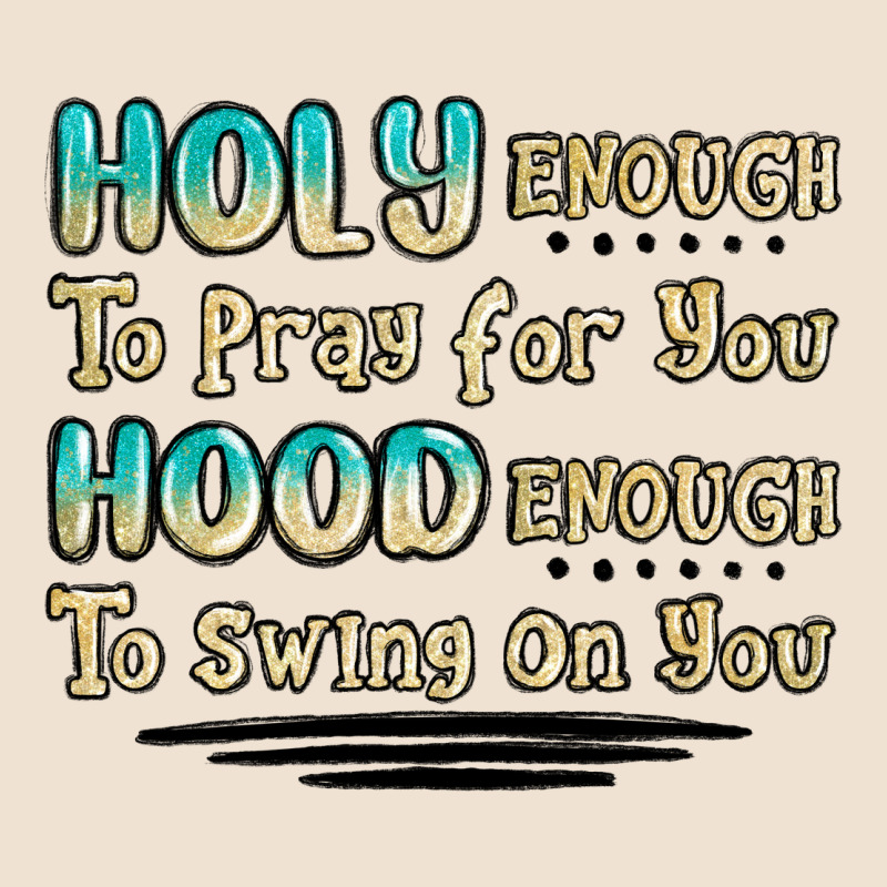 Holy Enough To Pray For You Hood Enough To Swing O Urban Hoodie by MaliasSmallBusiness | Teevron