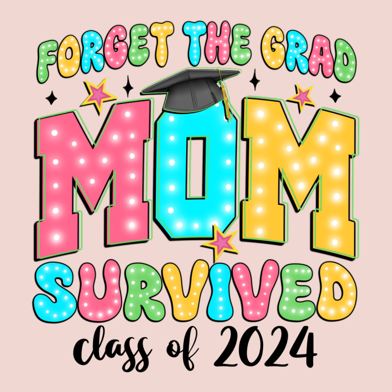 Forget The Grad Mom Survived Class Of 2024 Premium Sweatshirt by JahusDesignShop | Teevron