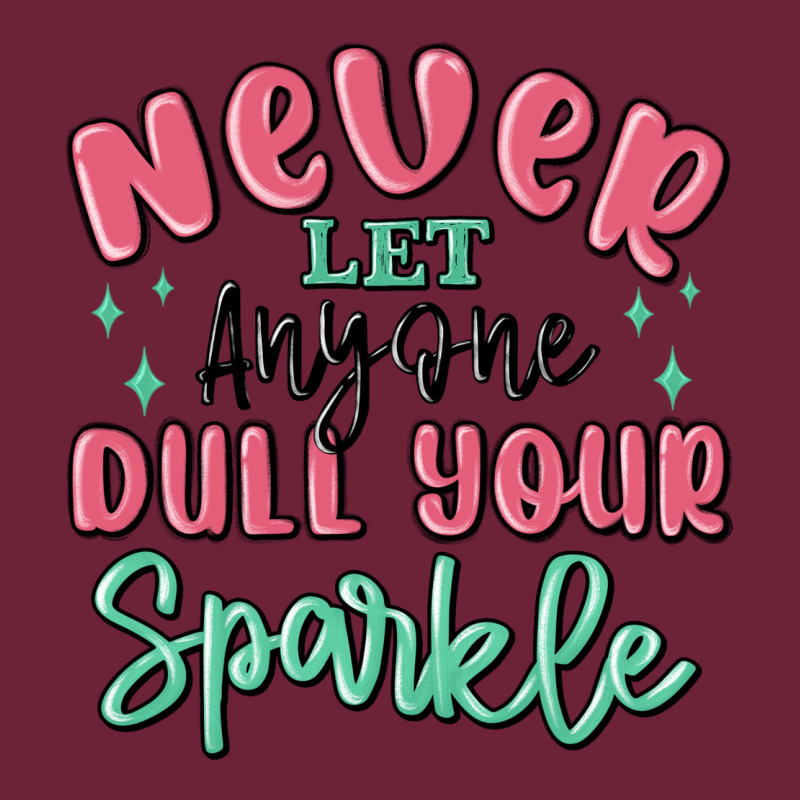 Never Let Anyone Dull Your Sparkle Long Sleeve Tee by MaliasSmallBusiness | Teevron