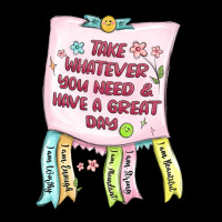 Take Whatever You Need  Have A Great Day Long Sleeve Tee | Teevron