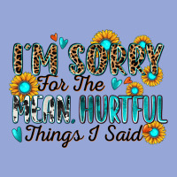 I'm Sorry For The Mean Hurtful Things I Said Classic Tee | Teevron