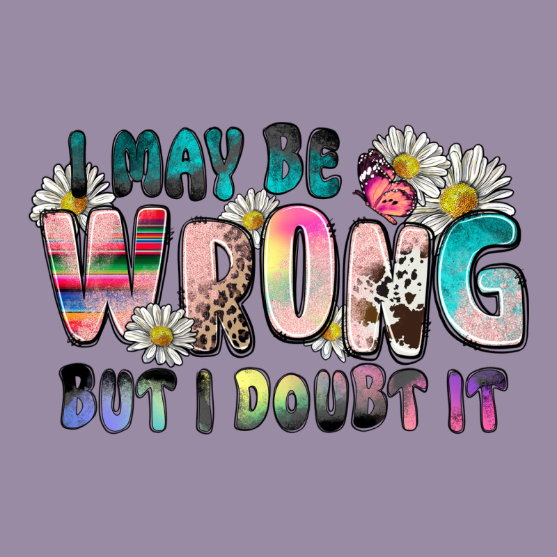I May Be Wrong But I Doubt It Classic Tee by Zillion Design Studio | Teevron