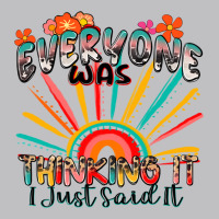 Everyone Was Thinking It I Just Said It Classic Tee | Teevron