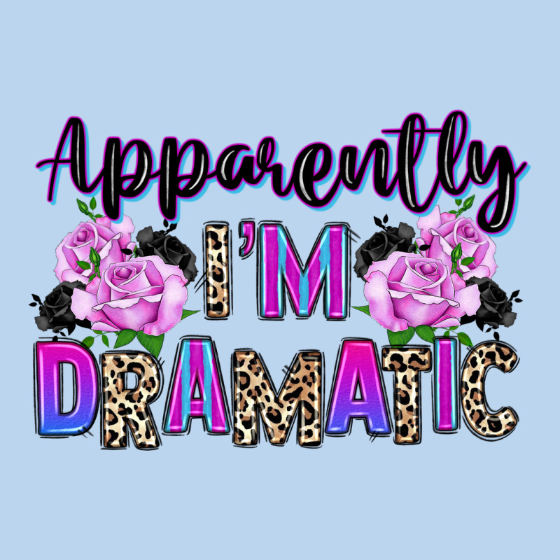 Apparently Im Dramatic Classic Tee by texasbilliewilder | Teevron
