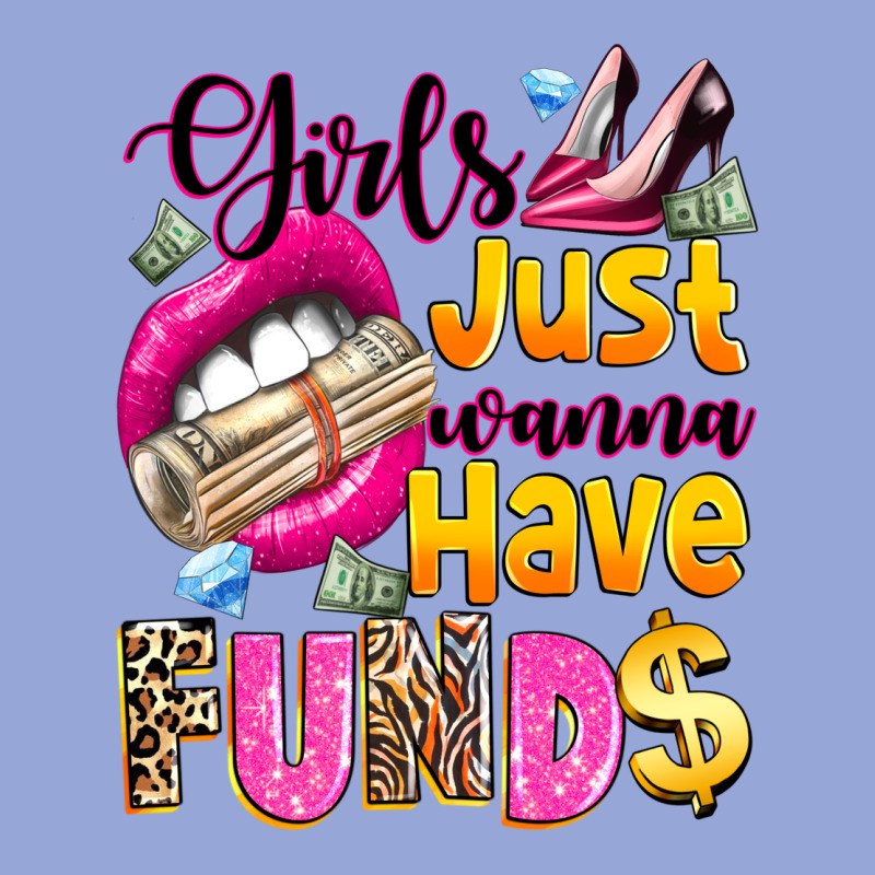 Girls Just Wanna Have  Funds Classic Tee by texasbilliewilder | Teevron