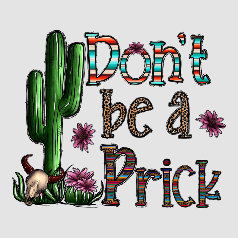 Don't Be A Prick Premium Sweatshirt by CowhideDigitalArt | Teevron