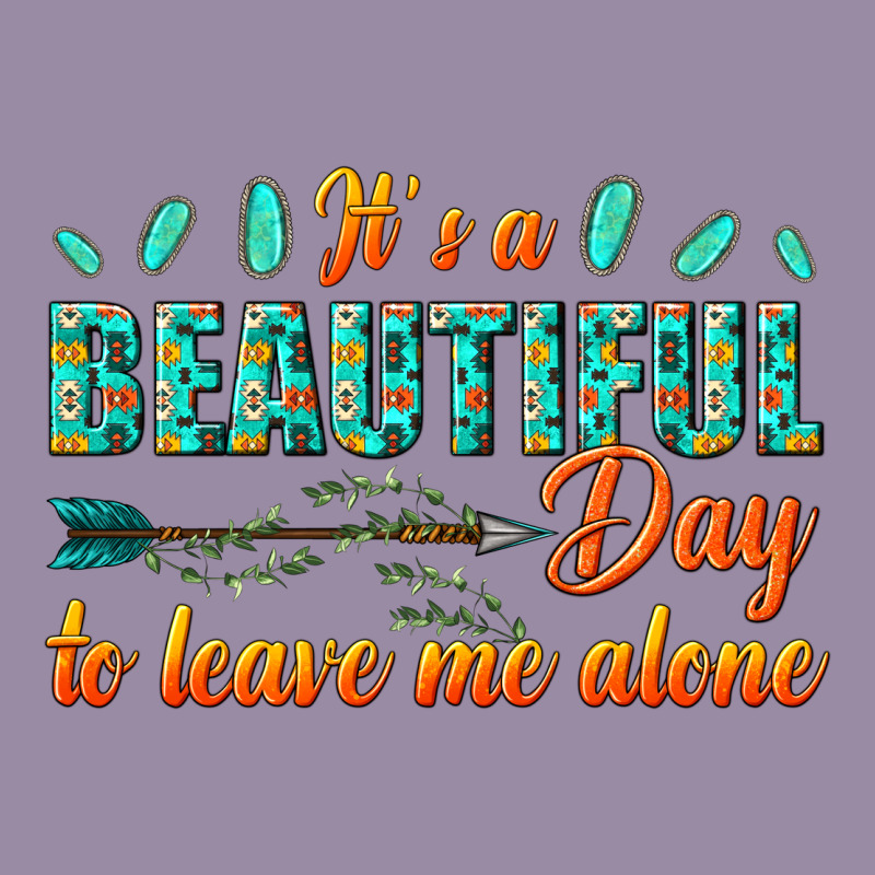Its A Beautiful Day To Leave Me Alone Classic Tee by texasbilliewilder | Teevron