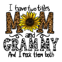 i have two titles mom and grmmh and i rock them both | Teevron