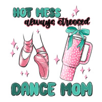 mess always stressed dance mom | Teevron