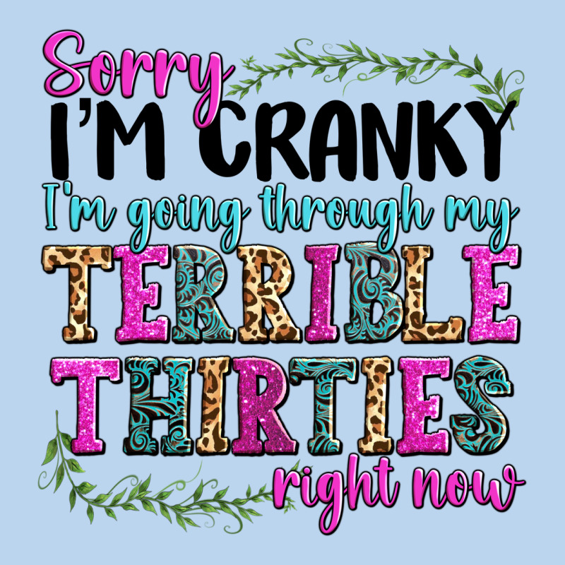 Sorry Im Cranky Im Going Through My Terrible Thirties Right Now Classic Tee by texasbilliewilder | Teevron