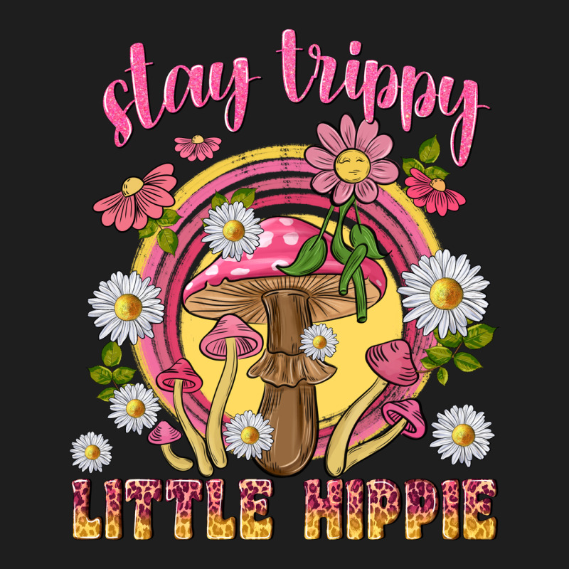 Stay Trippy Little Hippie Tbw Classic Tee by texasbilliewilder | Teevron