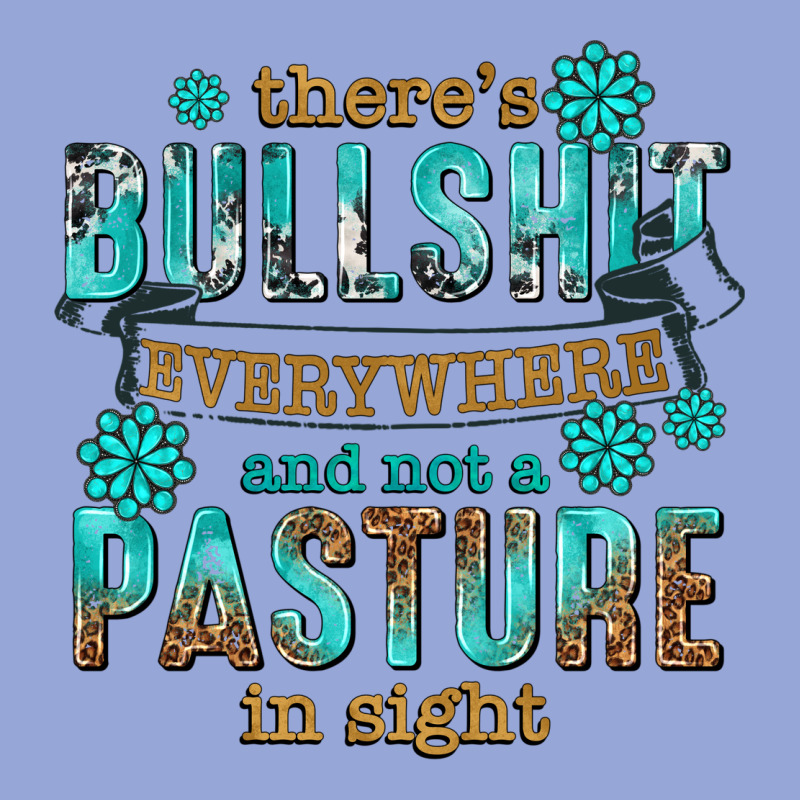 Theres Bullshit Everywhere And Not A Pasture Tbw Classic Tee by texasbilliewilder | Teevron