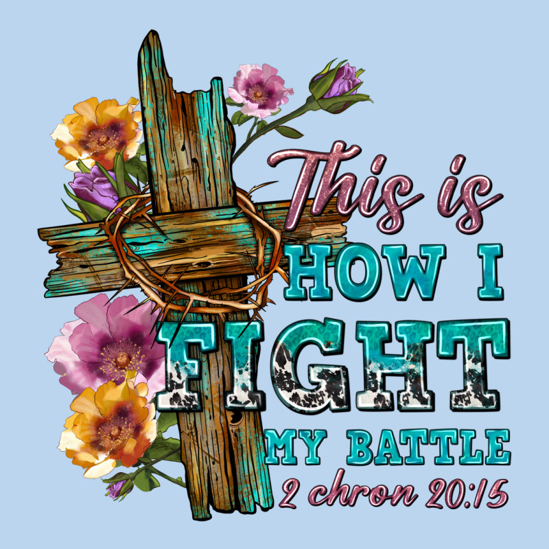 This Is How I Fight My Battle Tbw Classic Tee by texasbilliewilder | Teevron