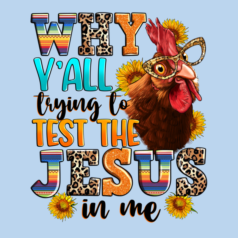 Why Yall Trying To Test The Jesus In Me Classic Tee by texasbilliewilder | Teevron