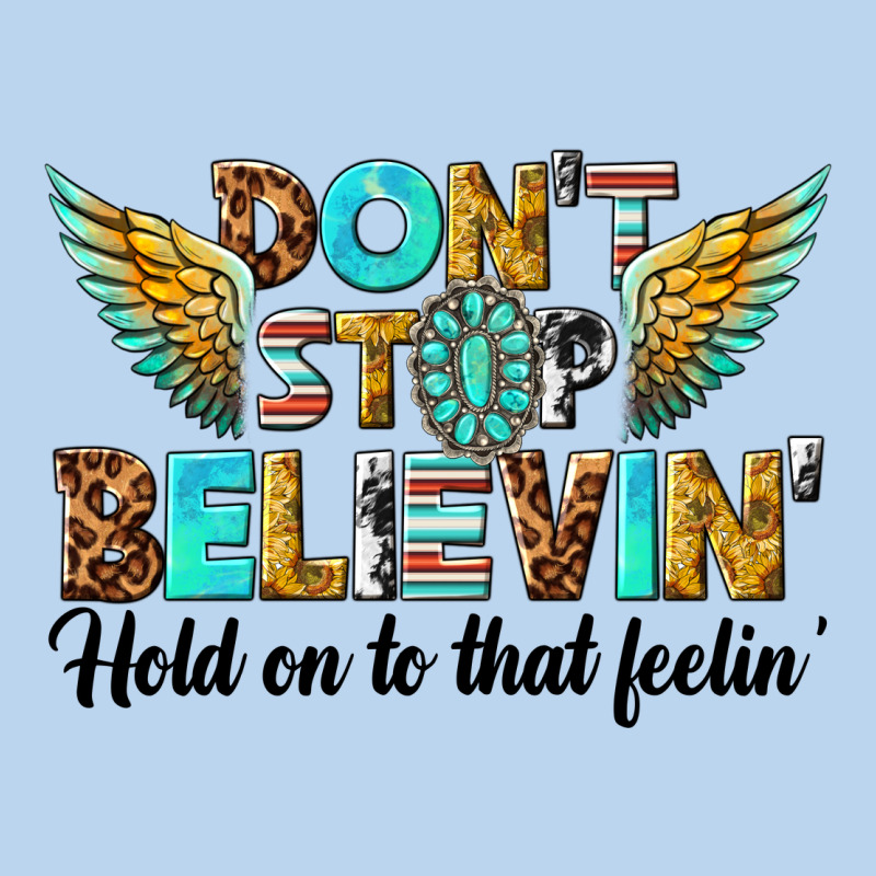 Dont Stop Believing Classic Tee by texasbilliewilder | Teevron