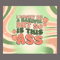 I Might Be A Handful But So Is This Ass Urban Hoodie | Teevron