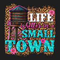 Life Is Better In A Small Town Classic Tee | Teevron