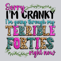 Sorry Im Cranky Im Going Through My Terrible Forti Classic Tee | Teevron