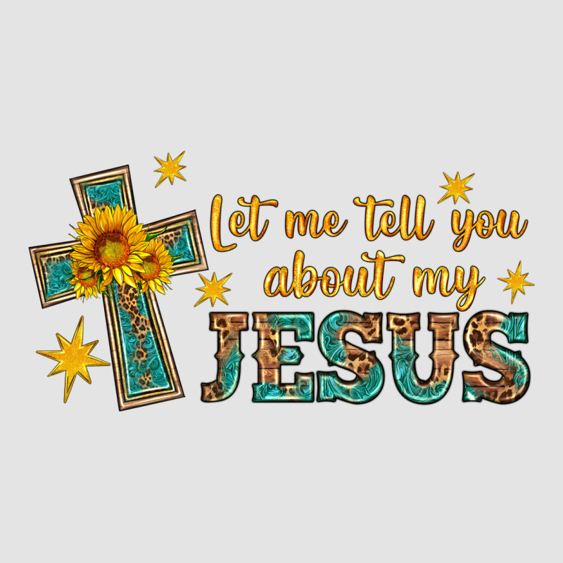 Let Me Tell You About My Jesus Premium Sweatshirt by HRA Design Shop | Teevron