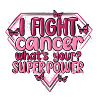 i fight cancer whats your super power | Teevron