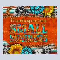 Minding My Own Small Business Premium Sweatshirt | Teevron