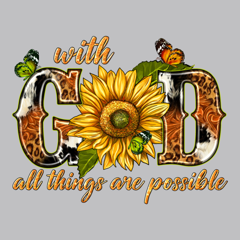With God All Things Are Possible With Sunflower Classic Tee by texasbilliewilder | Teevron