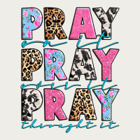 Pray On It Pray Over It Pray Throught It Zipper Hoodie | Teevron