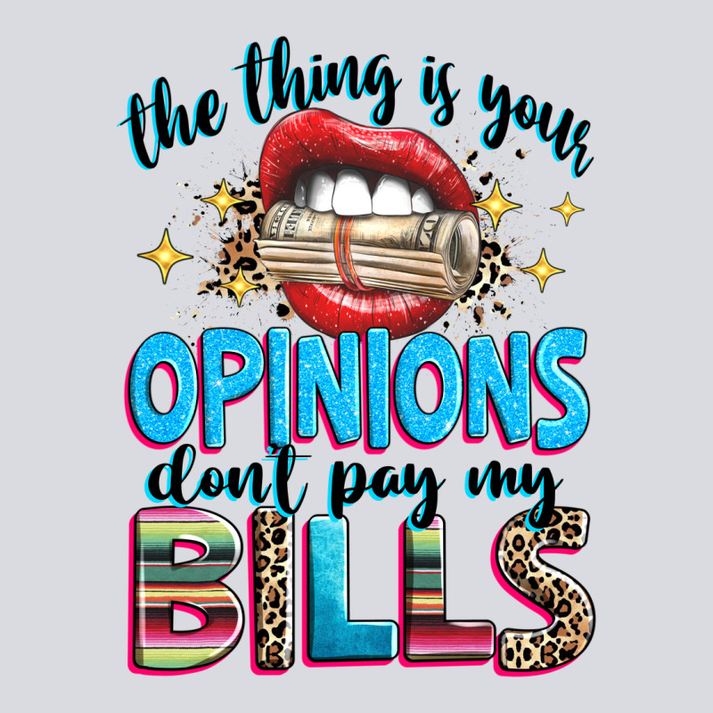 The Thing Is Your Opinions Dont Pay My Bills Zipper Hoodie by texasbilliewilder | Teevron