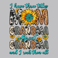 I Have Three Tittles Mom Grandma Great Grandma Classic Tee | Teevron