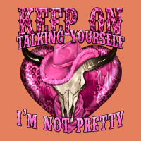 Keep On Talking Yourself Im Not Pretty Western Classic Tee | Teevron