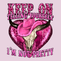 Keep On Talking Yourself Im Not Pretty Classic Tee | Teevron