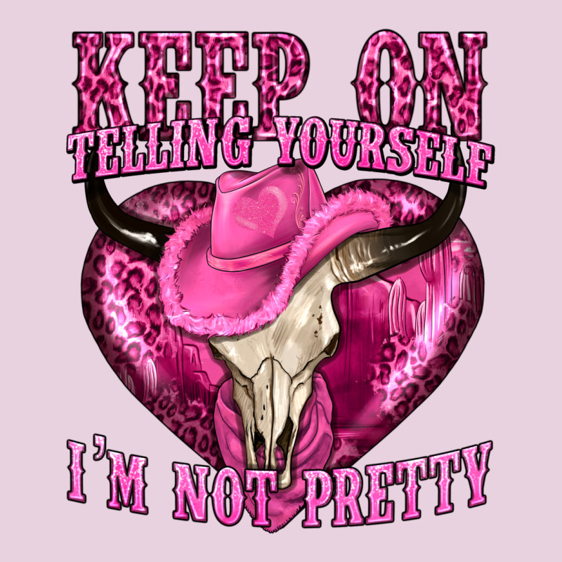 Keep On Talking Yourself Im Not Pretty Classic Tee by texasbilliewilder | Teevron