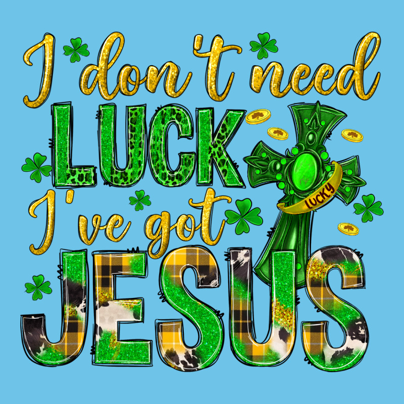 I Dont Need Luck Ive Got Jesus St. Patricks Day Premium Sweatshirt by Neo Western | Teevron