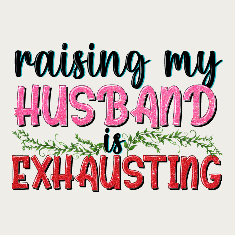 Raising My Husband Is Exhausting Zipper Hoodie by texasbilliewilder | Teevron