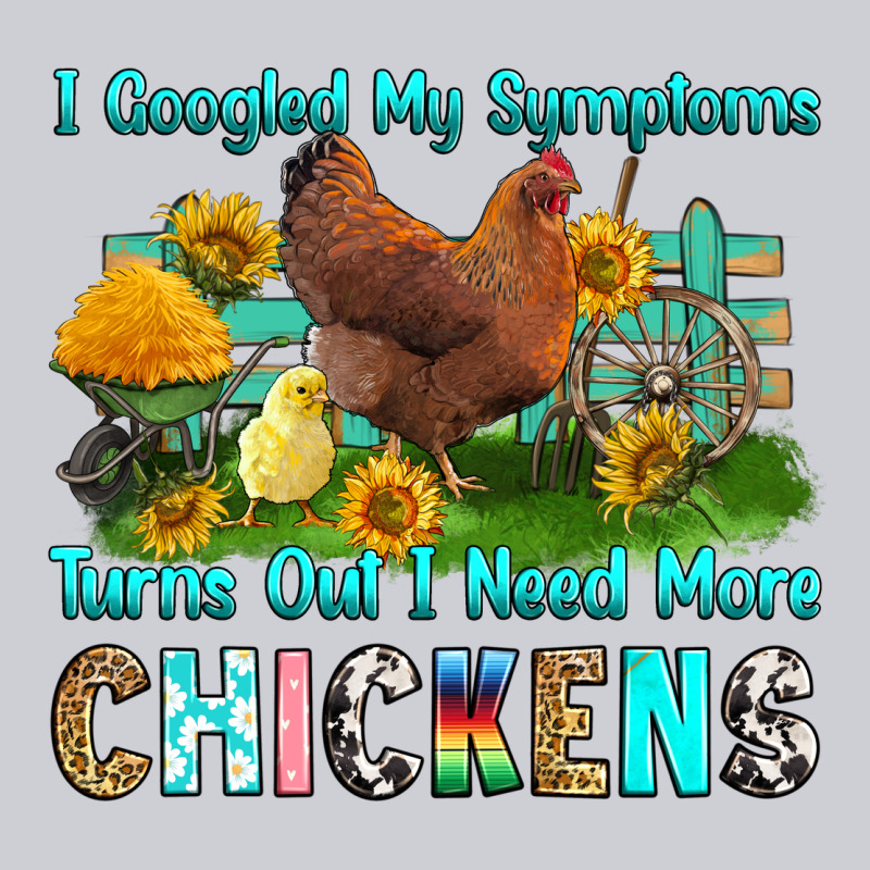 I Googled My Symptoms Turns Out I Need More Chicke Classic Tee by RanaPortraitStore | Teevron