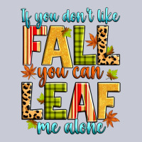 If You Don't Like Fall You Can Leaf Me Alone Heavyweight Hoodie | Teevron