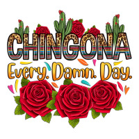 Chingona every damn day | Teevron
