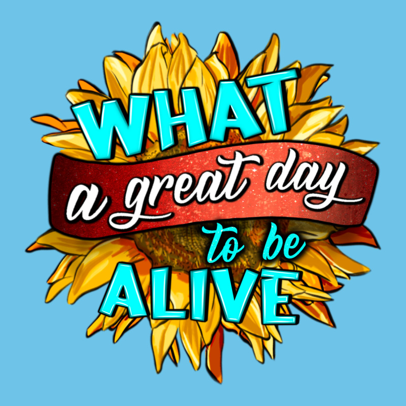 What A Great Day To Be Alive Premium Sweatshirt by HRA Design Shop | Teevron
