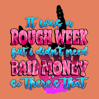 It Was Rough Week But I Didn't Need Bail Money So Classic Tee | Teevron